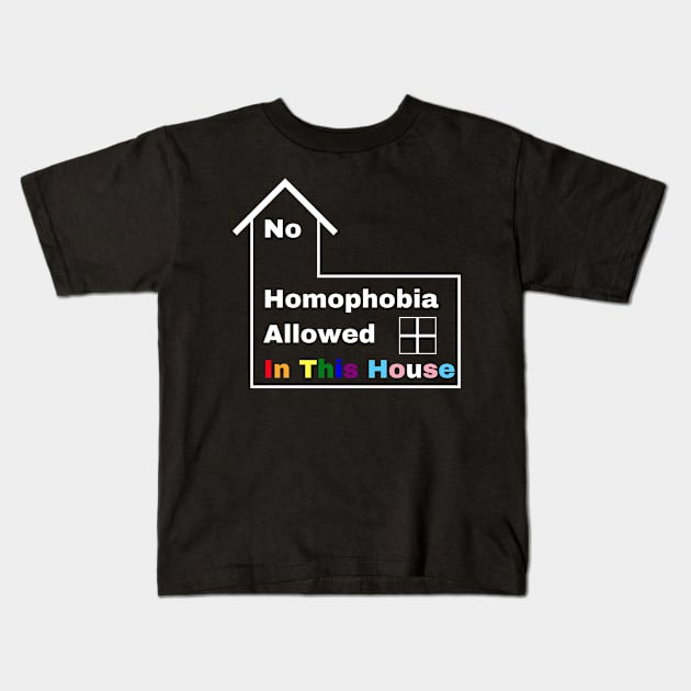 No Homophobia Allowed In This House Kids T-Shirt by pcubedgraphics